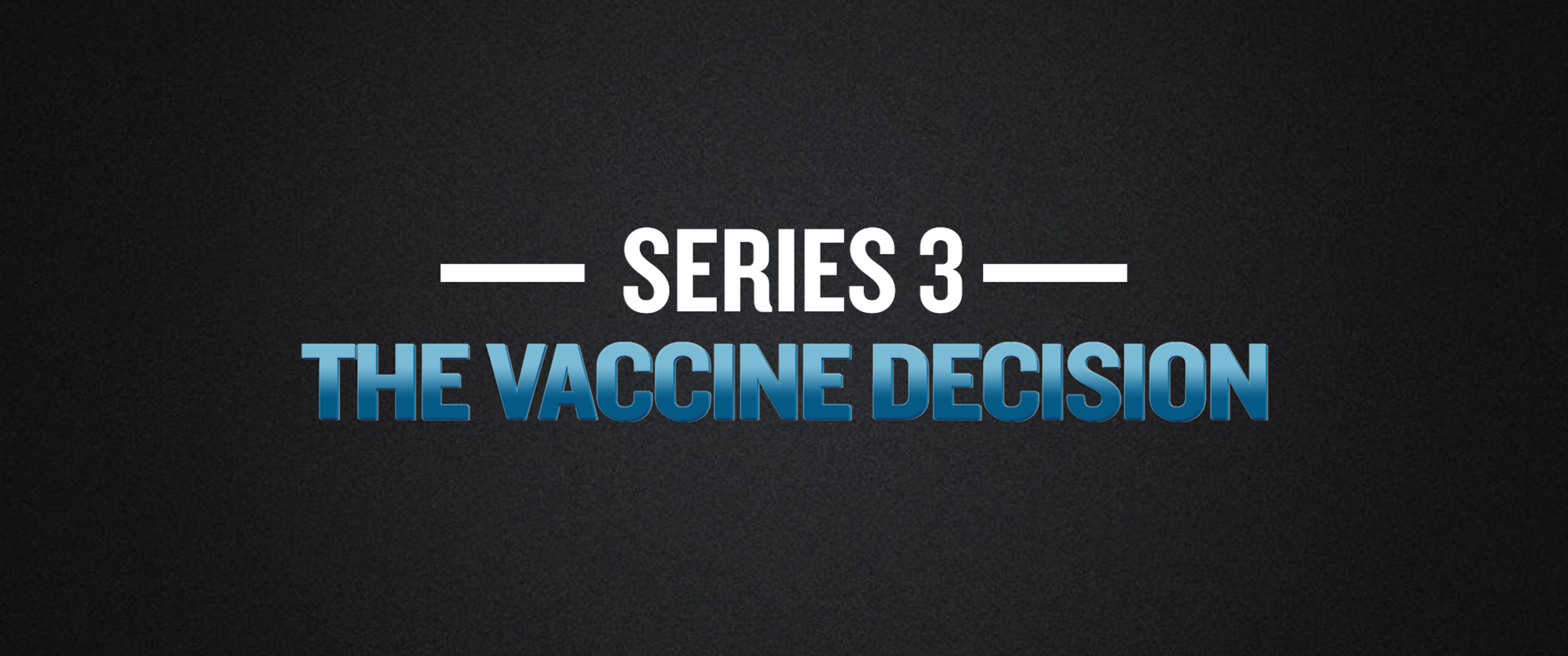 Series 3: The Vaccine Decision